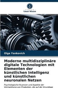 bokomslag Moderne multidisziplinre digitale Technologien mit Elementen der knstlichen Intelligenz und knstlichen neuronalen Netzen