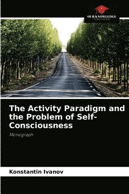 The Activity Paradigm and the Problem of Self-Consciousness 1