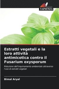bokomslag Estratti vegetali e la loro attivit antimicotica contro il Fusarium oxysporum