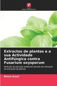bokomslag Extractos de plantas e a sua Actividade Antifngica contra Fusarium oxysporum