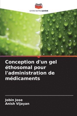 Jobin Jose, Anish Vijayan - Conception d'un gel éthosomal pour l'administration de médicaments, Häftad