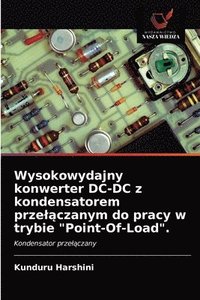 bokomslag Wysokowydajny konwerter DC-DC z kondensatorem przel&#261;czanym do pracy w trybie &quot;Point-Of-Load&quot;.