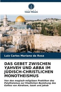 bokomslag Das Gebet Zwischen Yahveh Und Abba Im Jdisch-Christlichen Monotheismus