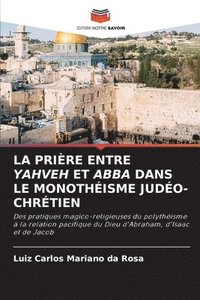 bokomslag La Prire Entre Yahveh Et Abba Dans Le Monothisme Judo-Chrtien