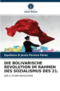 bokomslag Die Bolivarische Revolution Im Rahmen Des Sozialismus Des 21.