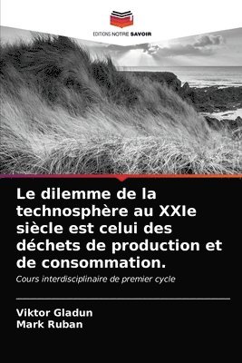 Le dilemme de la technosphere au XXIe siecle est celui des dechets de production et de consommation. 1