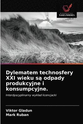 Dylematem technosfery XXI wieku s&#261; odpady produkcyjne i konsumpcyjne. 1