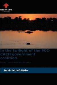 bokomslag In the twilight of the FCC-CACH government coalition