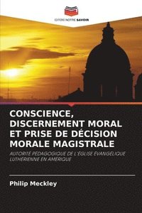 bokomslag Conscience, Discernement Moral Et Prise de Decision Morale Magistrale