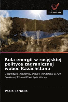 bokomslag Rola energii w rosyjskiej polityce zagranicznej wobec Kazachstanu