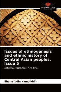 bokomslag Issues of ethnogenesis and ethnic history of Central Asian peoples. Issue 5