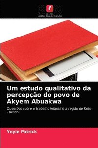 bokomslag Um estudo qualitativo da percepo do povo de Akyem Abuakwa