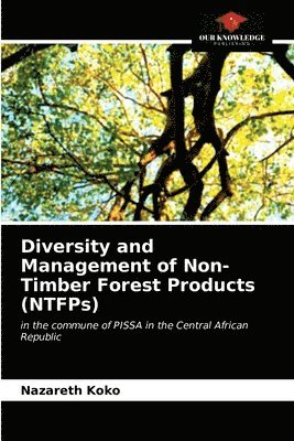 bokomslag Diversity and Management of Non-Timber Forest Products (NTFPs)