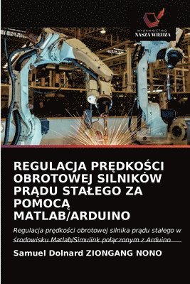 bokomslag Regulacja Pr&#280;dko&#346;ci Obrotowej Silnikw Pr&#260;du Stalego Za Pomoc&#260; Matlab/Arduino