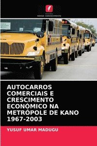 bokomslag Autocarros Comerciais E Crescimento Econmico Na Metrpole de Kano 1967-2003