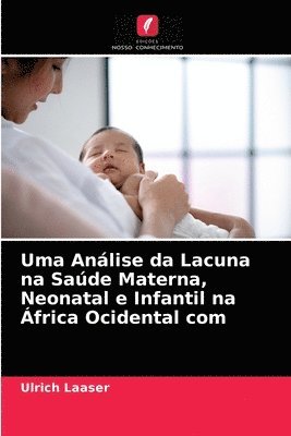 Uma Anlise da Lacuna na Sade Materna, Neonatal e Infantil na frica Ocidental com 1