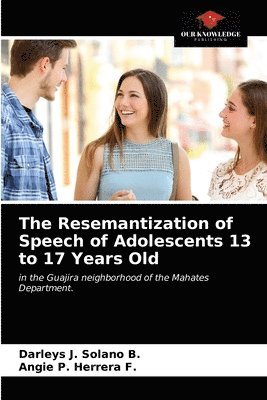 bokomslag The Resemantization of Speech of Adolescents 13 to 17 Years Old