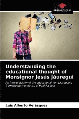 bokomslag Understanding the educational thought of Monsignor Jess Juregui