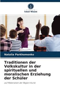 bokomslag Traditionen der Volkskultur in der spirituellen und moralischen Erziehung der Schuler