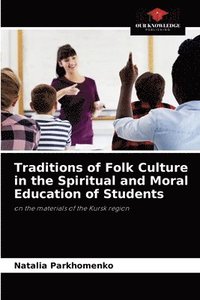 bokomslag Traditions of Folk Culture in the Spiritual and Moral Education of Students
