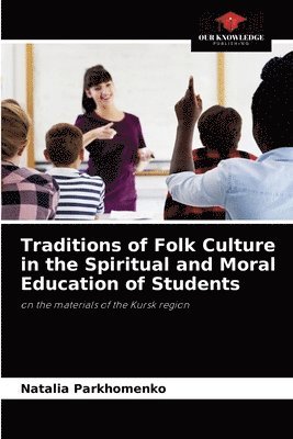 Traditions of Folk Culture in the Spiritual and Moral Education of Students 1