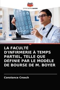 bokomslag La Faculte d'Infirmerie A Temps Partiel, Telle Que Definie Par Le Modele de Bourse de M. Boyer