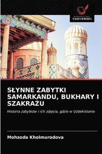 bokomslag Slynne Zabytki Samarkandu, Bukhary I Szakra&#379;u