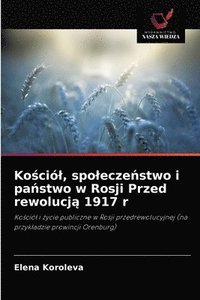 bokomslag Ko&#347;ciol, spolecze&#324;stwo i pa&#324;stwo w Rosji Przed rewolucj&#261; 1917 r