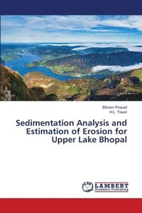 bokomslag Sedimentation Analysis and Estimation of Erosion for Upper Lake Bhopal