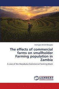 bokomslag The effects of commercial farms on smallholder Farming population in Zambia