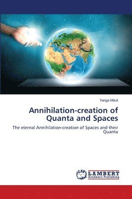 bokomslag Annihilation-creation of Quanta and Spaces