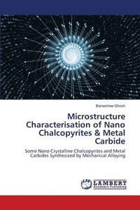 bokomslag Microstructure Characterisation of Nano Chalcopyrites & Metal Carbide