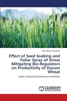 Effect of Seed Soaking and Foliar Spray of Stress Mitigating Bio-Regulators on Productivity of Durum Wheat 1