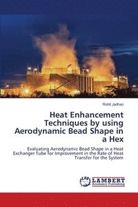 bokomslag Heat Enhancement Techniques by using Aerodynamic Bead Shape in a Hex