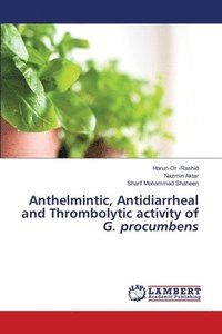 bokomslag Anthelmintic, Antidiarrheal and Thrombolytic activity of G. procumbens