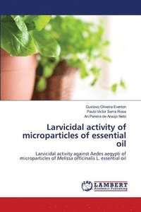 bokomslag Larvicidal activity of microparticles of essential oil