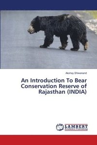 bokomslag An Introduction To Bear Conservation Reserve of Rajasthan (INDIA)