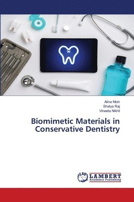 Alina Moin, Shalya Raj, Vineeta Nikhil - Biomimetic Materials in Conservative Dentistry, Häftad