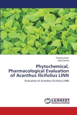 Phytochemical, Pharmacological Evaluation of Acanthus Ilicifolius LINN 1