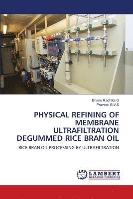 bokomslag Physical Refining of Membrane Ultrafiltration Degummed Rice Bran Oil