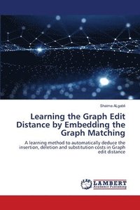 bokomslag Learning the Graph Edit Distance by Embedding the Graph Matching