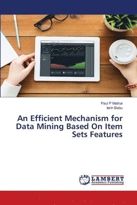 An Efficient Mechanism for Data Mining Based On Item Sets Features 1