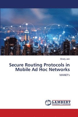 bokomslag Secure Routing Protocols in Mobile Ad Hoc Networks