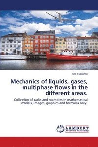 bokomslag Mechanics of liquids, gases, multiphase flows in the different areas.