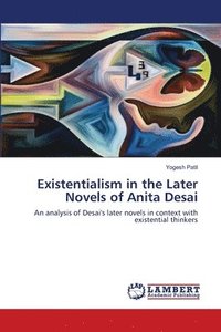 bokomslag Existentialism in the Later Novels of Anita Desai