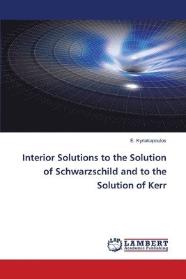 bokomslag Interior Solutions to the Solution of Schwarzschild and to the Solution of Kerr