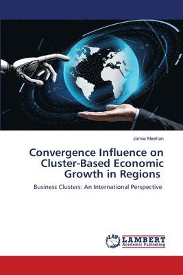 Convergence Influence on Cluster-Based Economic Growth in Regions 1