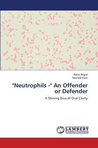 bokomslag &quot;Neutrophils -&quot; An Offender or Defender