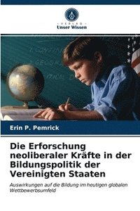 bokomslag Die Erforschung neoliberaler Krfte in der Bildungspolitik der Vereinigten Staaten