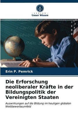 Die Erforschung neoliberaler Krfte in der Bildungspolitik der Vereinigten Staaten 1